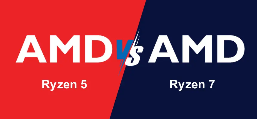 AMD Ryzen 5 Vs Ryzen 7