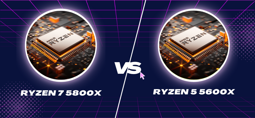 Ryzen 7 5800X Vs Ryzen 5 5600X